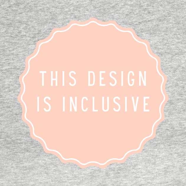 This Design is Inclusive - Positive Quotes by BloomingDiaries